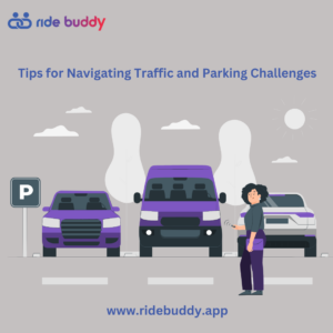 Tips for Navigating Traffic and Parking Challenges-RideBuddy.